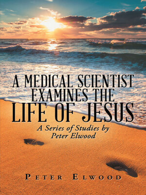 cover image of A Medical Scientist Examines the Life of Jesus
